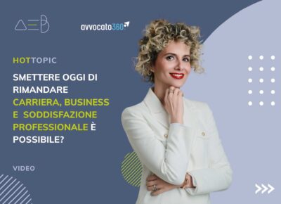 Smettere oggi di rimandare carriera, business e soddisfazione professionale è possibile?